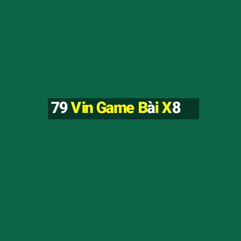 79 Vin Game Bài X8