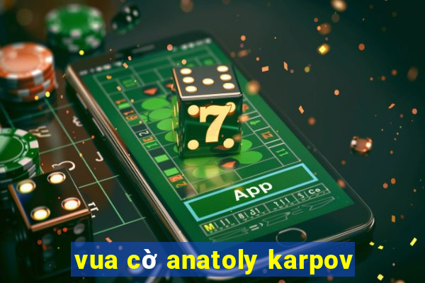 vua cờ anatoly karpov