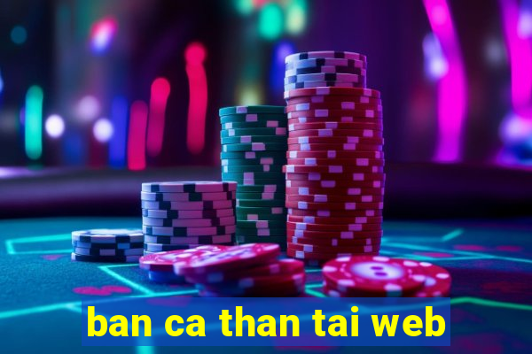 ban ca than tai web