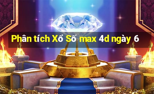 Phân tích Xổ Số max 4d ngày 6