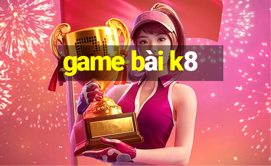 game bài k8