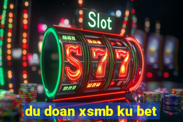 du doan xsmb ku bet