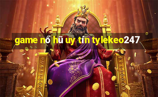 game nổ hũ uy tín tylekeo247