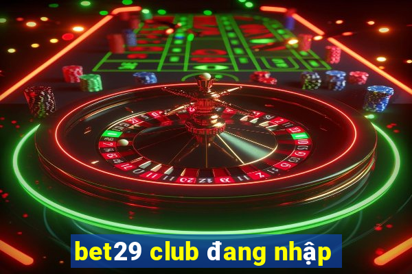 bet29 club đang nhập