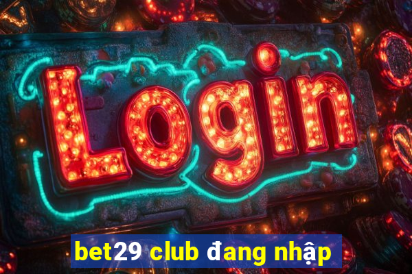 bet29 club đang nhập