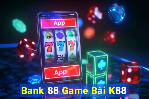 Bank 88 Game Bài K88