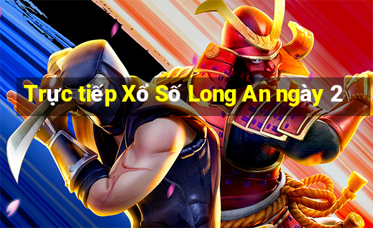 Trực tiếp Xổ Số Long An ngày 2