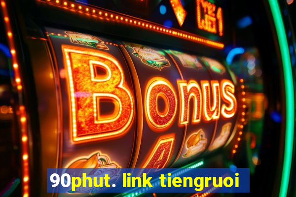 90phut. link tiengruoi