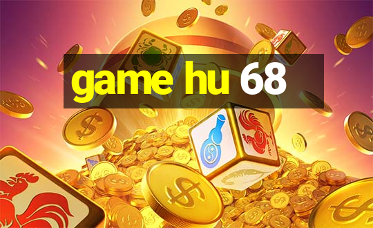 game hu 68