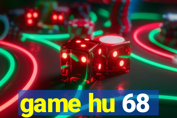 game hu 68