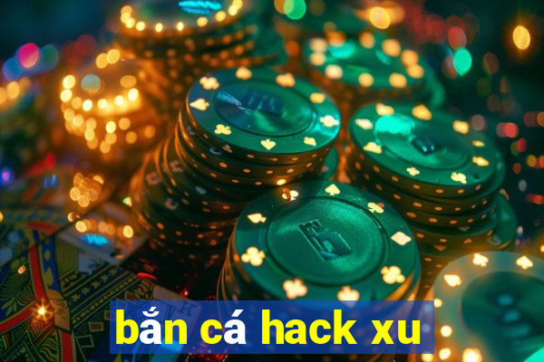 bắn cá hack xu