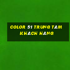 Color 51 Trung tâm khách hàng