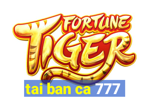 tai ban ca 777