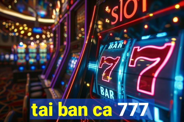 tai ban ca 777