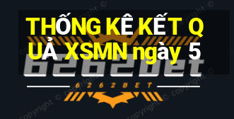 THỐNG KÊ KẾT QUẢ XSMN ngày 5