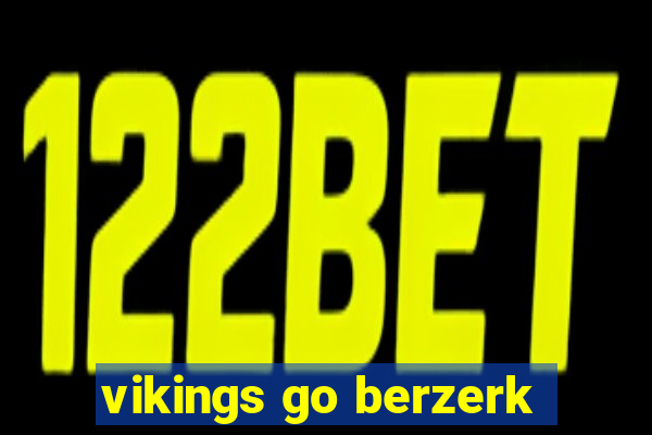 vikings go berzerk