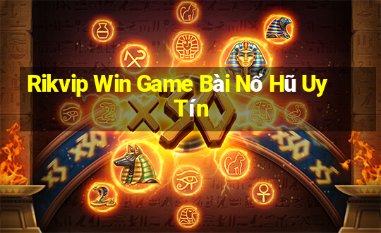 Rikvip Win Game Bài Nổ Hũ Uy Tín