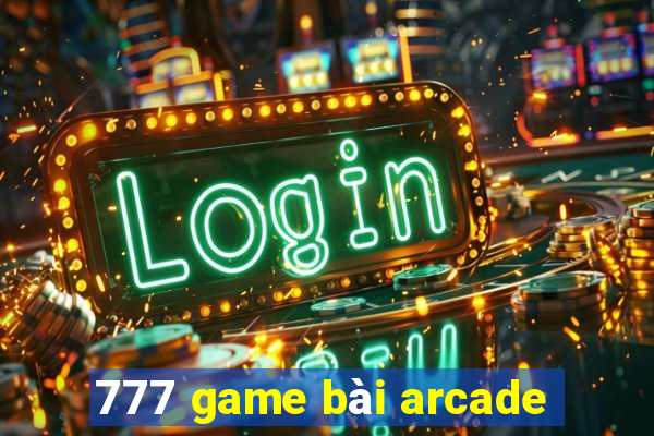 777 game bài arcade