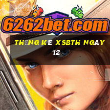 Thống kê XSBTH ngày 12