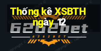 Thống kê XSBTH ngày 12