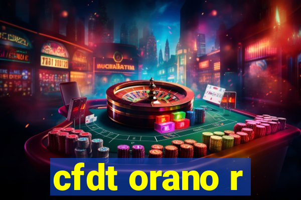 cfdt orano r