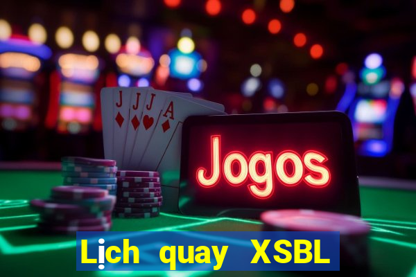 Lịch quay XSBL Thứ 2