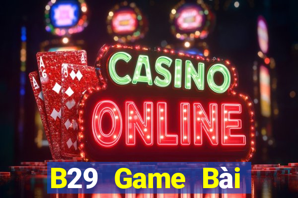 B29 Game Bài Online Hay