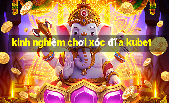 kinh nghiệm chơi xóc đĩa kubet