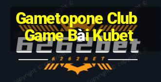 Gametopone Club Game Bài Kubet