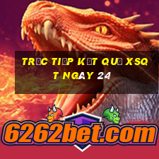 Trực tiếp kết quả XSQT ngày 24