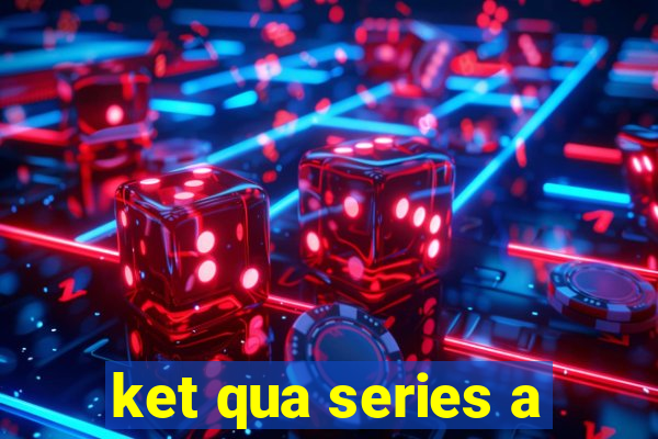 ket qua series a