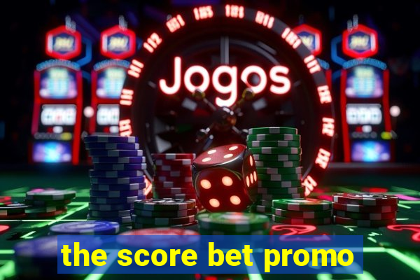 the score bet promo