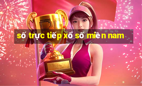 số trực tiếp xổ số miền nam