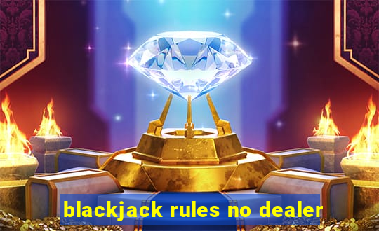 blackjack rules no dealer