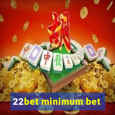 22bet minimum bet