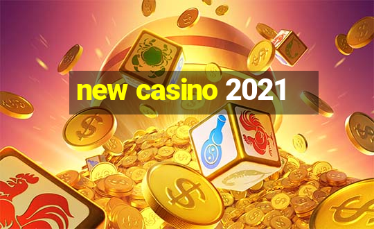 new casino 2021