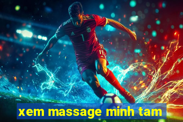 xem massage minh tam