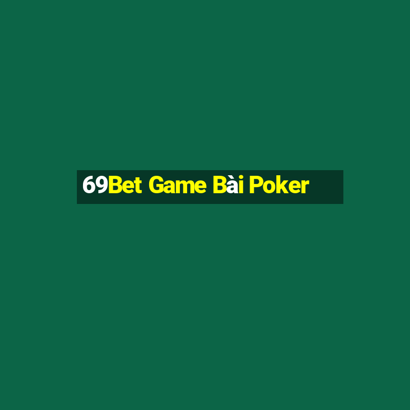 69Bet Game Bài Poker