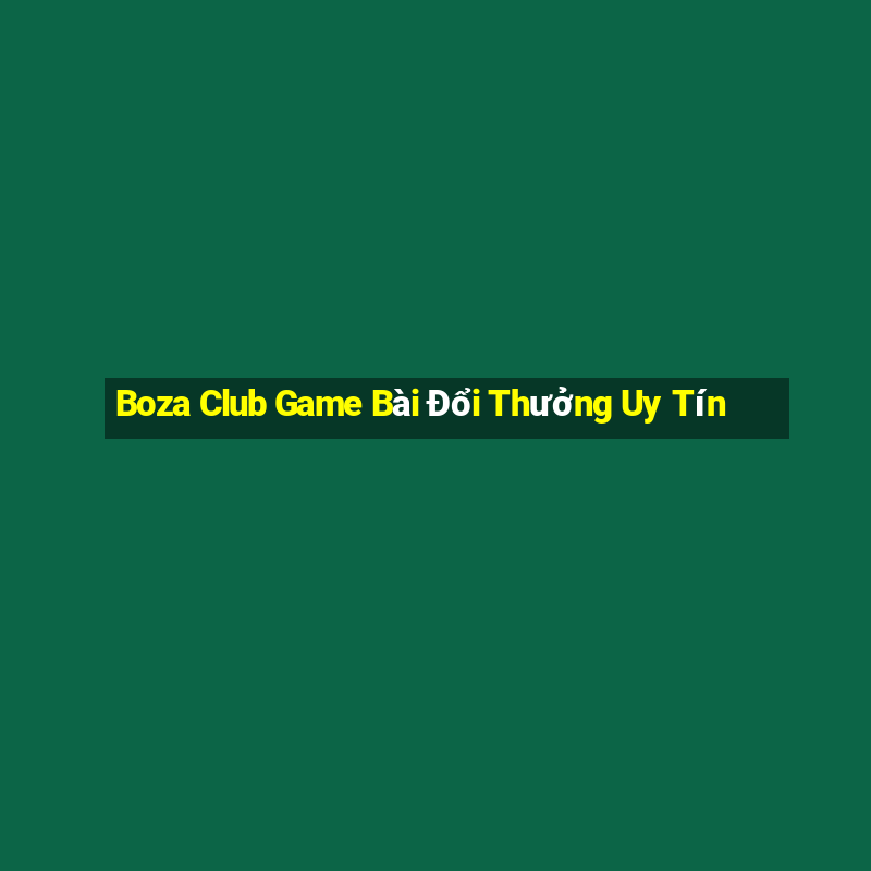 Boza Club Game Bài Đổi Thưởng Uy Tín