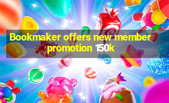 Bookmaker offers new member promotion 150k