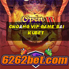 Choáng Vip Game Bài Kubet