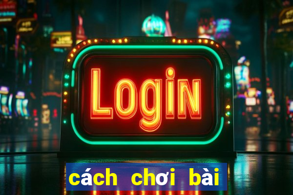 cách chơi bài poker hay