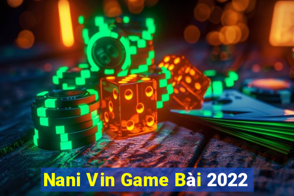 Nani Vin Game Bài 2022