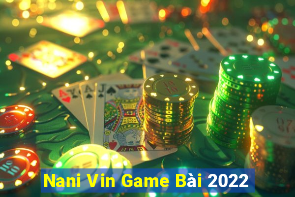 Nani Vin Game Bài 2022