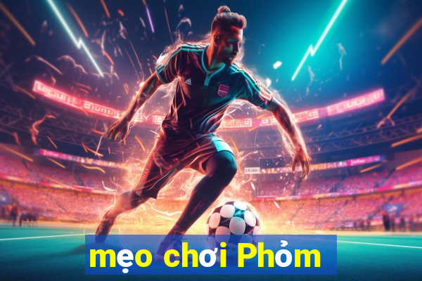 mẹo chơi Phỏm