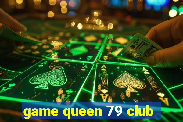 game queen 79 club