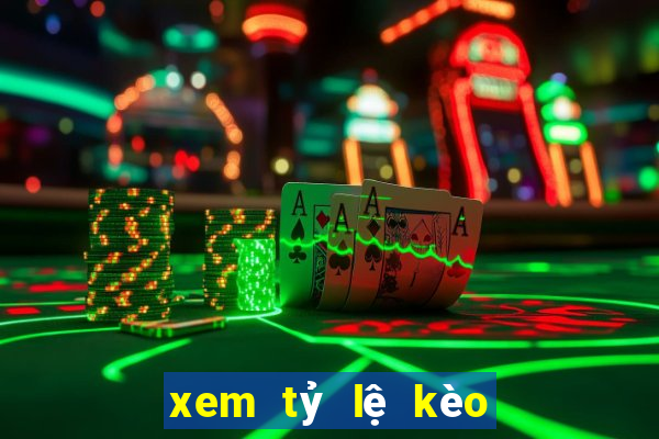 xem tỷ lệ kèo trực tuyến