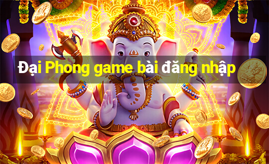 Đại Phong game bài đăng nhập