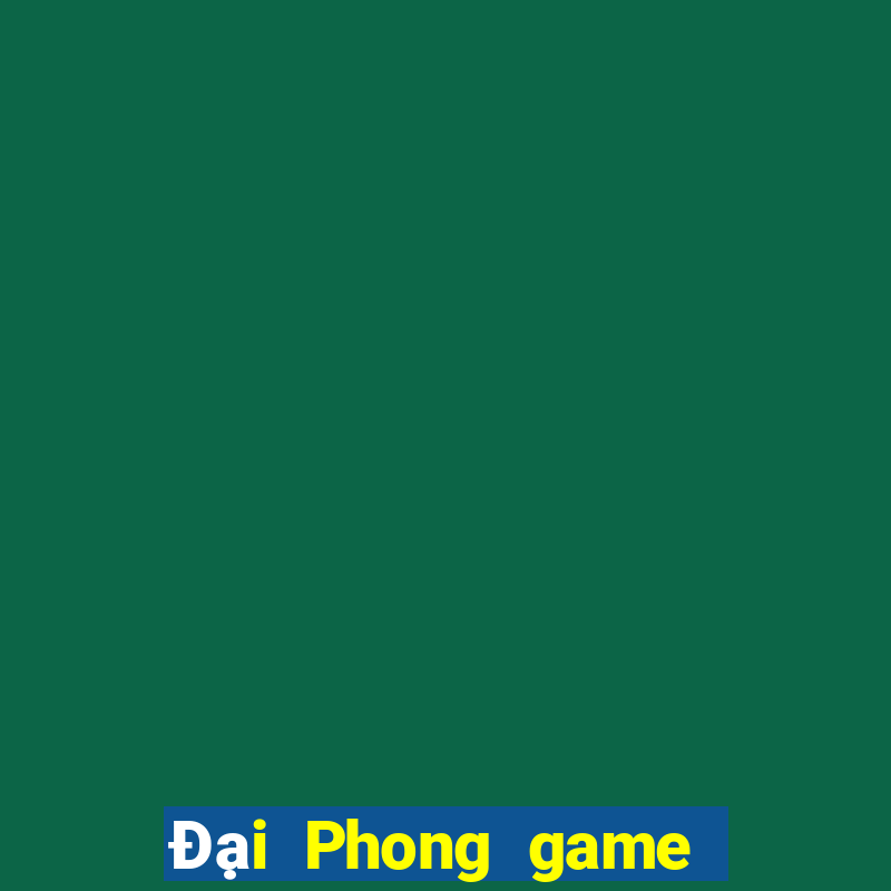 Đại Phong game bài đăng nhập