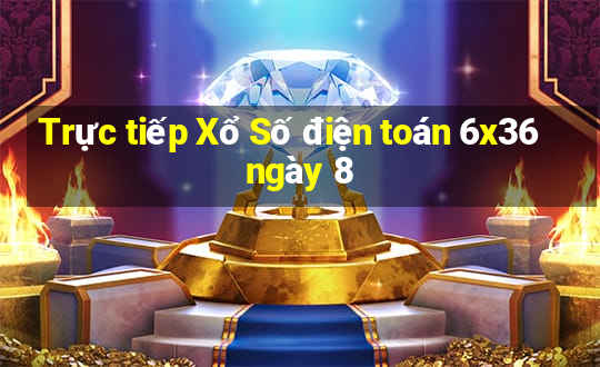 Trực tiếp Xổ Số điện toán 6x36 ngày 8